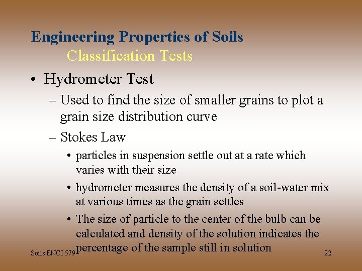 Engineering Properties of Soils Classification Tests • Hydrometer Test – Used to find the