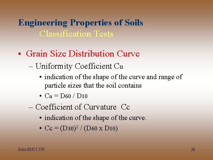 Engineering Properties of Soils Classification Tests • Grain Size Distribution Curve – Uniformity Coefficient