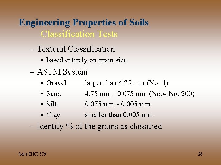 Engineering Properties of Soils Classification Tests – Textural Classification • based entirely on grain