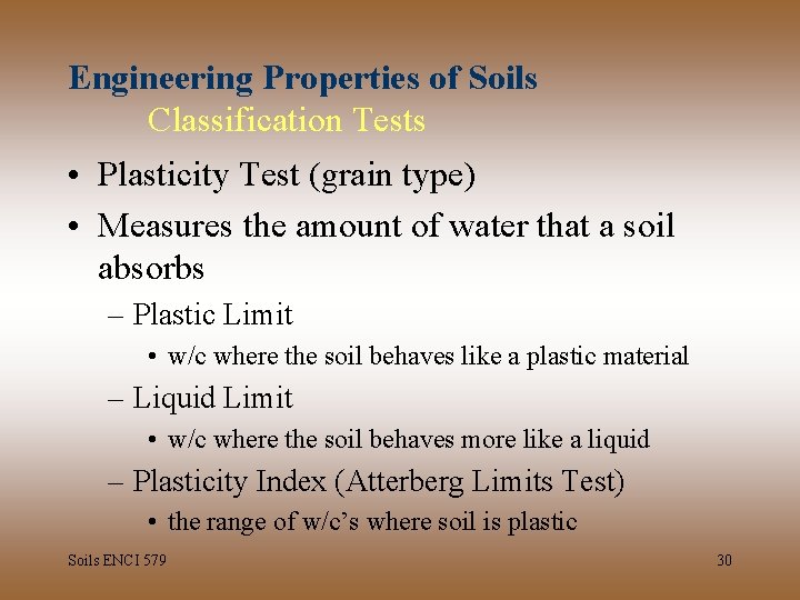 Engineering Properties of Soils Classification Tests • Plasticity Test (grain type) • Measures the