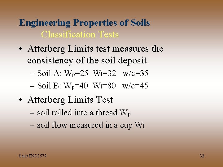 Engineering Properties of Soils Classification Tests • Atterberg Limits test measures the consistency of