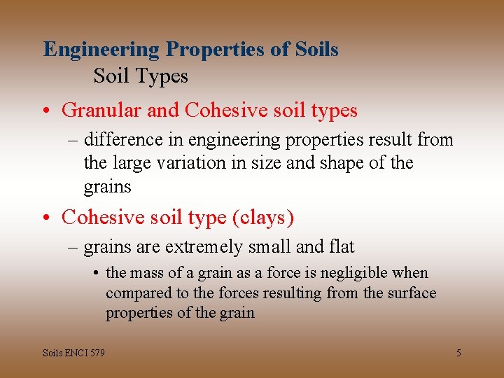 Engineering Properties of Soils Soil Types • Granular and Cohesive soil types – difference