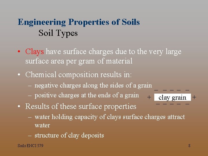 Engineering Properties of Soils Soil Types • Clays have surface charges due to the