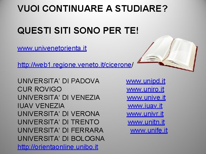 VUOI CONTINUARE A STUDIARE? QUESTI SITI SONO PER TE! www. univenetorienta. it http: //web