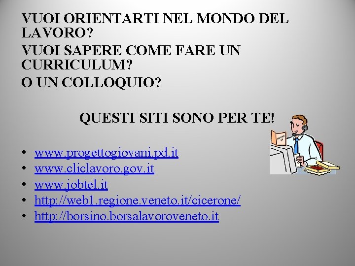 VUOI ORIENTARTI NEL MONDO DEL LAVORO? VUOI SAPERE COME FARE UN CURRICULUM? O UN