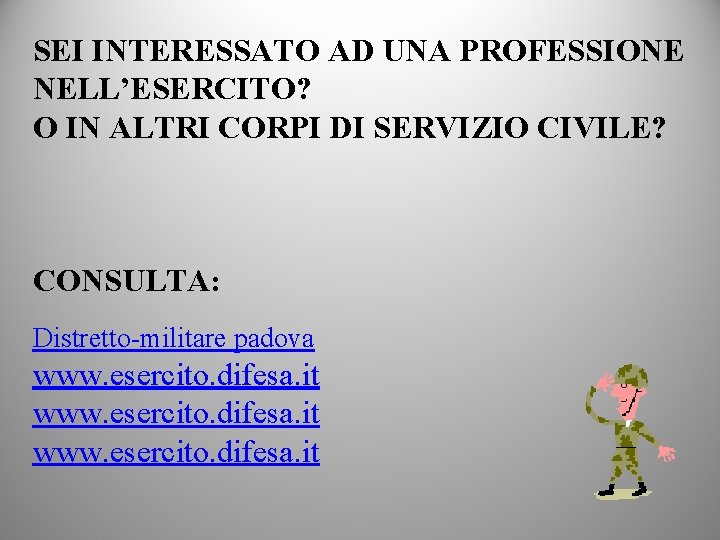 SEI INTERESSATO AD UNA PROFESSIONE NELL’ESERCITO? O IN ALTRI CORPI DI SERVIZIO CIVILE? CONSULTA: