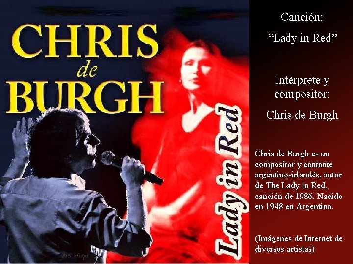 Canción: “Lady in Red” Intérprete y compositor: Chris de Burgh es un compositor y