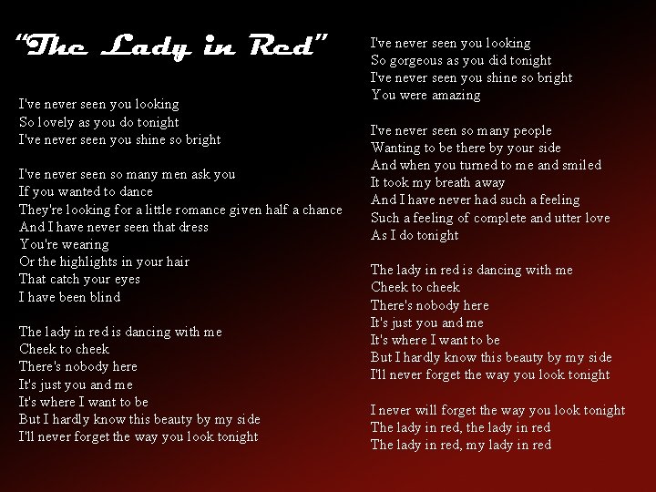 “The Lady in Red” I've never seen you looking So lovely as you do