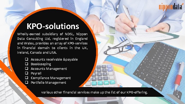 KPO-solutions Wholly-owned subsidiary of NDSL, Nippon Data Consulting Ltd, registered in England Wales, provides KPO-solutions Wholly-owned subsidiary of NDSL, Nippon Data Consulting Ltd, registered in England Wales, provides