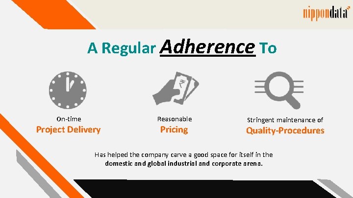 A Regular Adherence To On-time Project Delivery Reasonable Pricing Stringent maintenance of Quality-Procedures Has A Regular Adherence To On-time Project Delivery Reasonable Pricing Stringent maintenance of Quality-Procedures Has