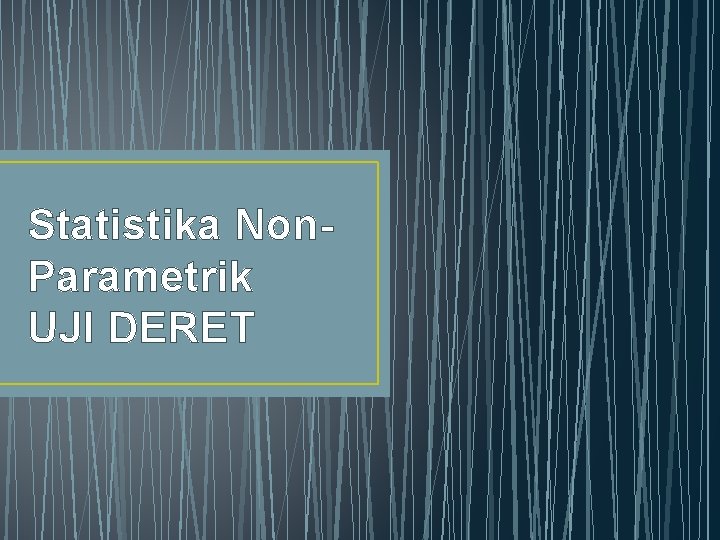 Statistika Non. Parametrik UJI DERET 