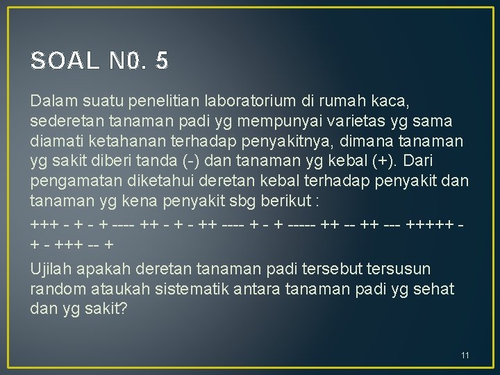 SOAL N 0. 5 Dalam suatu penelitian laboratorium di rumah kaca, sederetan tanaman padi