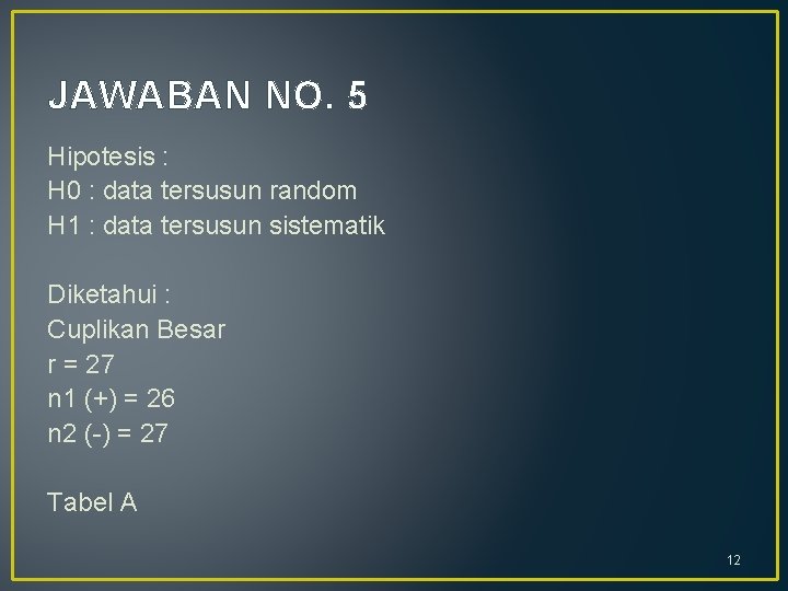 JAWABAN NO. 5 Hipotesis : H 0 : data tersusun random H 1 :