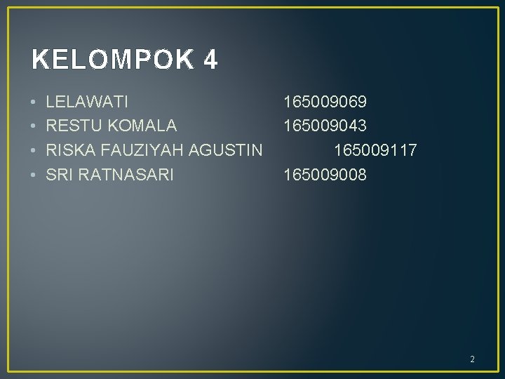 KELOMPOK 4 • • LELAWATI RESTU KOMALA RISKA FAUZIYAH AGUSTIN SRI RATNASARI 165009069 165009043