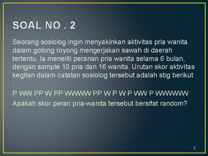 SOAL NO. 2 Seorang sosiolog ingin menyakinkan aktivitas pria wanita dalam gotong royong mengerjakan
