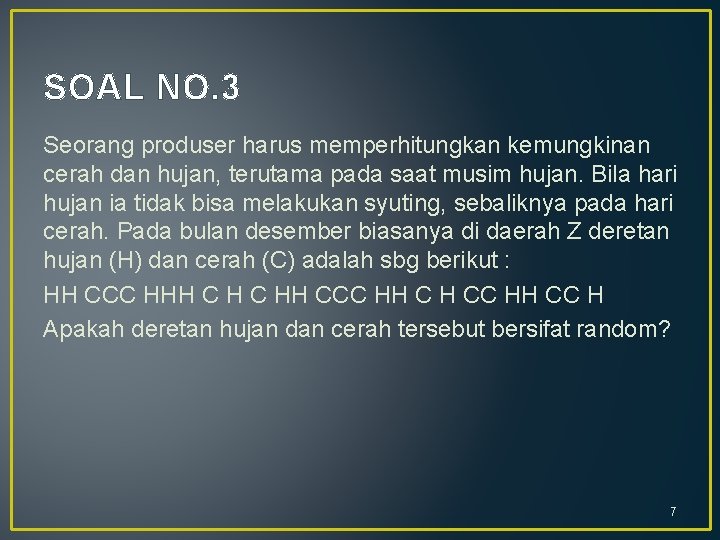 SOAL NO. 3 Seorang produser harus memperhitungkan kemungkinan cerah dan hujan, terutama pada saat