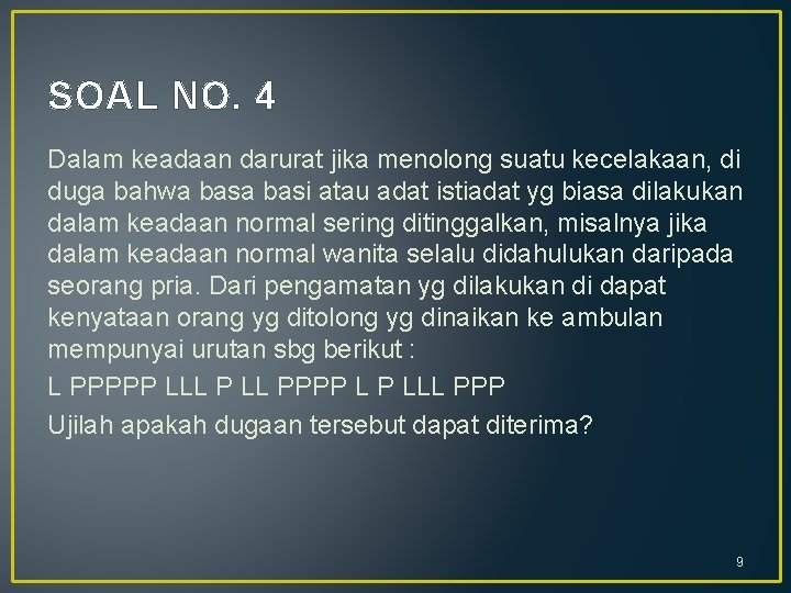 SOAL NO. 4 Dalam keadaan darurat jika menolong suatu kecelakaan, di duga bahwa basi