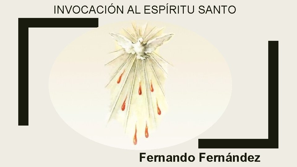 INVOCACIÓN AL ESPÍRITU SANTO Fernando Fernández 