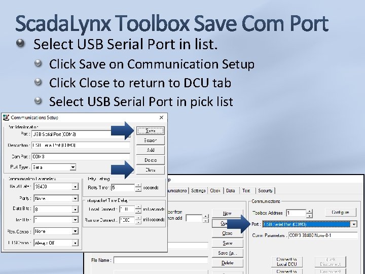 Select USB Serial Port in list. Click Save on Communication Setup Click Close to