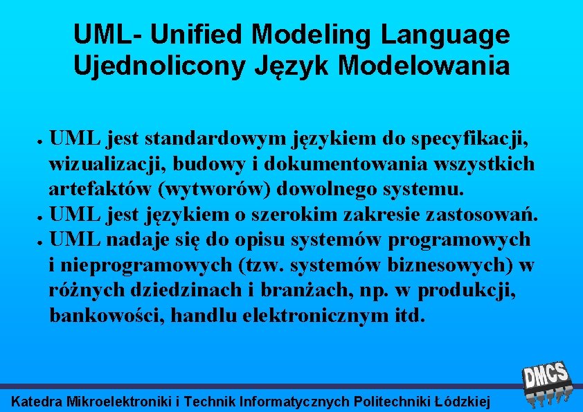 UML- Unified Modeling Language Ujednolicony Język Modelowania UML jest standardowym językiem do specyfikacji, wizualizacji,