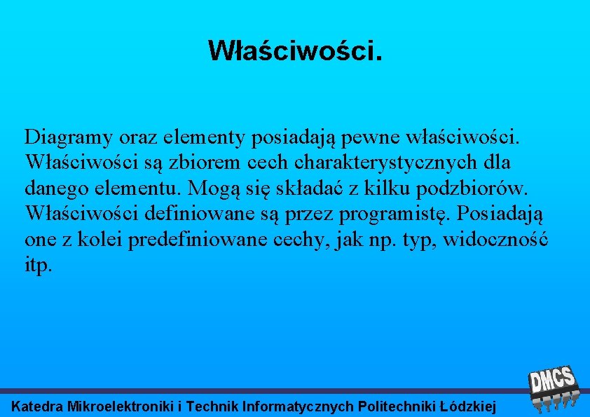 Właściwości. Diagramy oraz elementy posiadają pewne właściwości. Właściwości są zbiorem cech charakterystycznych dla danego