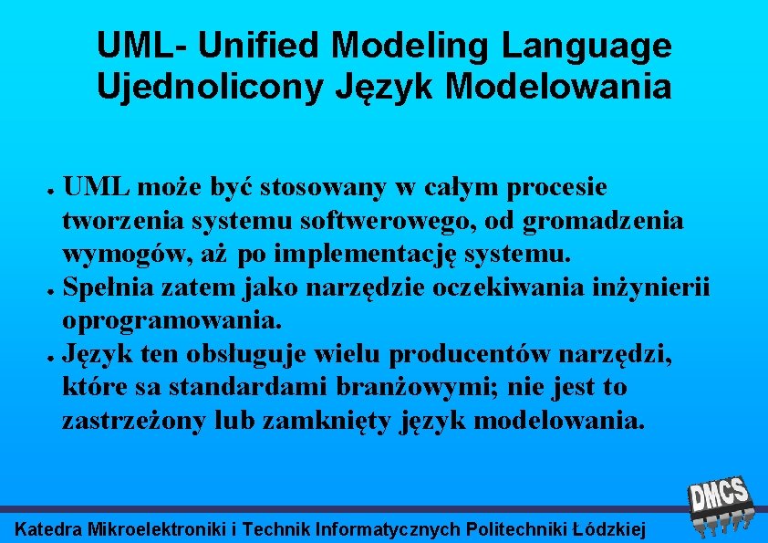 UML- Unified Modeling Language Ujednolicony Język Modelowania UML może być stosowany w całym procesie