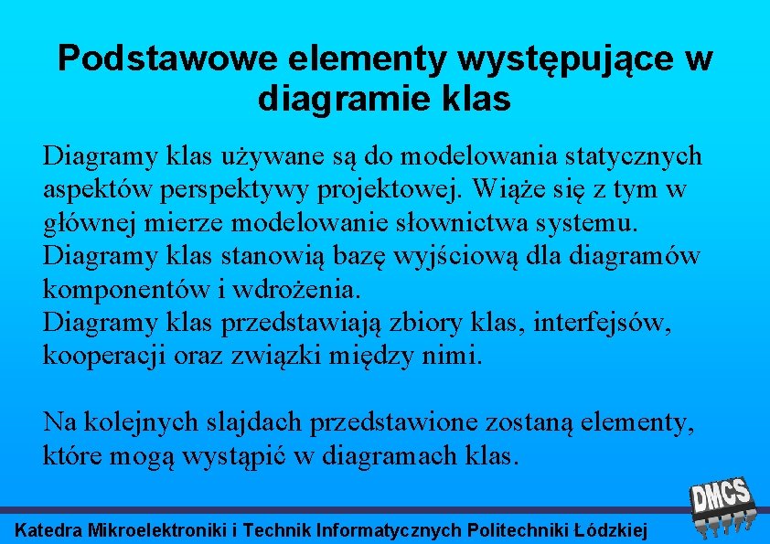 Podstawowe elementy występujące w diagramie klas Diagramy klas używane są do modelowania statycznych aspektów