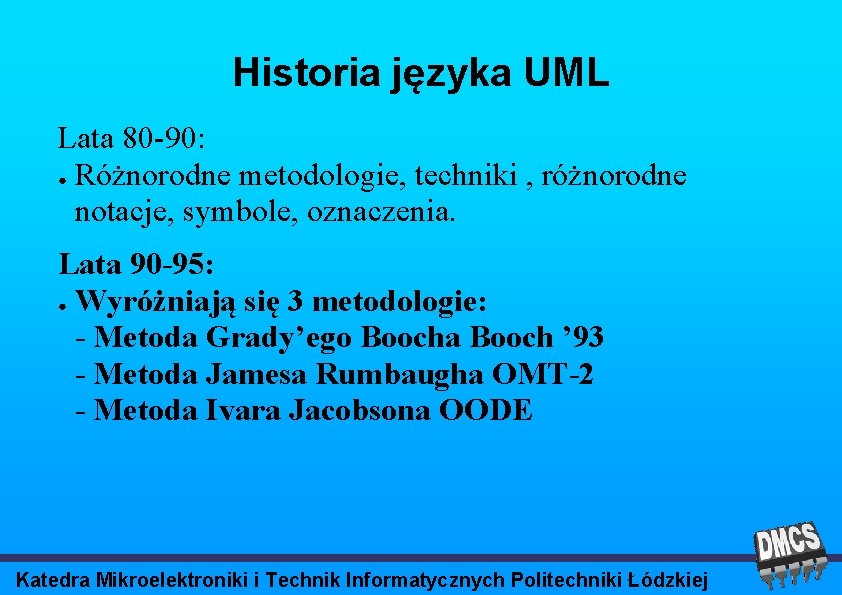 Historia języka UML Lata 80 -90: ● Różnorodne metodologie, techniki , różnorodne notacje, symbole,
