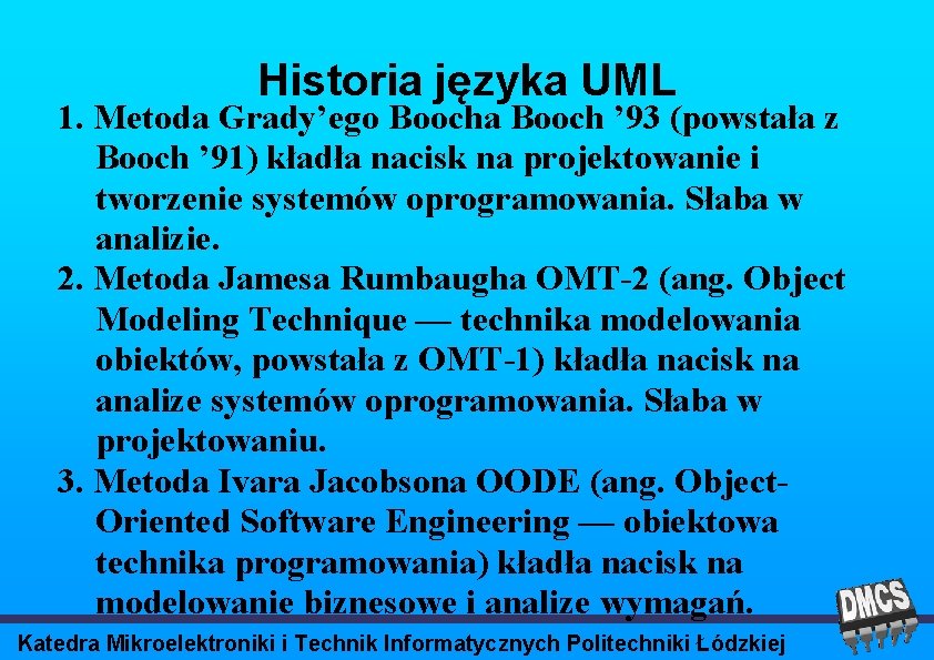 Historia języka UML 1. Metoda Grady’ego Boocha Booch ’ 93 (powstała z Booch ’