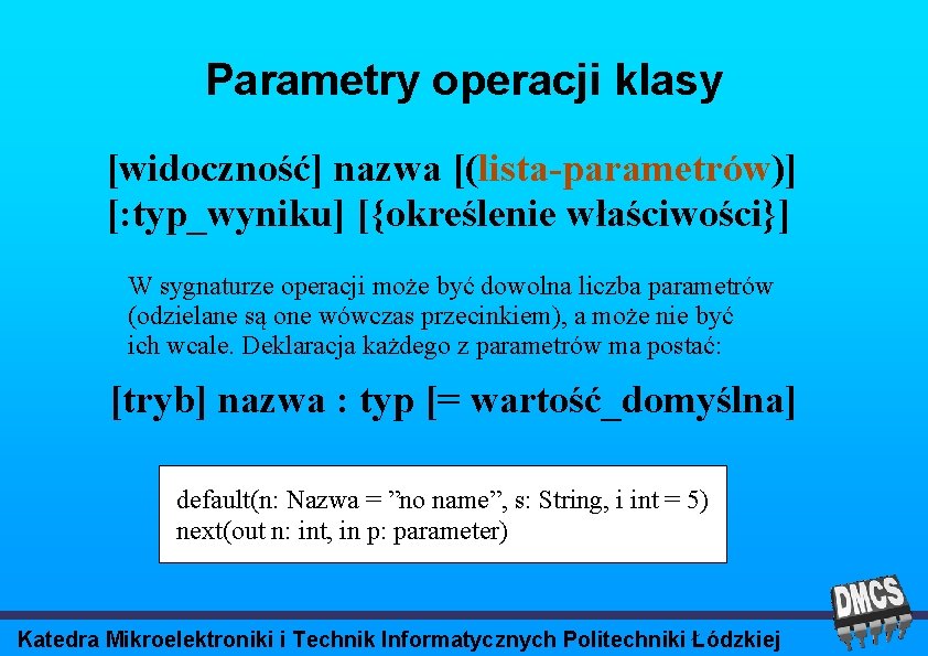 Parametry operacji klasy [widoczność] nazwa [(lista-parametrów)] [: typ_wyniku] [{określenie właściwości}] W sygnaturze operacji może