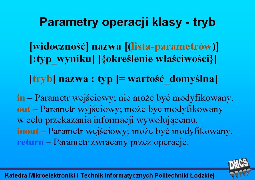 Parametry operacji klasy - tryb [widoczność] nazwa [(lista-parametrów)] [: typ_wyniku] [{określenie właściwości}] [tryb] nazwa