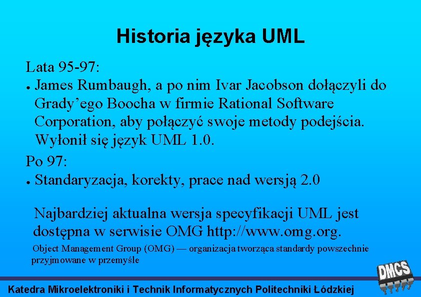 Historia języka UML Lata 95 -97: ● James Rumbaugh, a po nim Ivar Jacobson