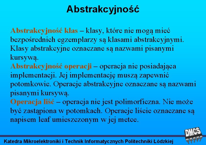 Abstrakcyjność klas – klasy, które nie mogą mieć bezpośrednich egzemplarzy są klasami abstrakcyjnymi. Klasy