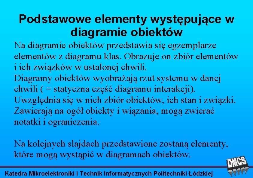 Podstawowe elementy występujące w diagramie obiektów Na diagramie obiektów przedstawia się egzemplarze elementów z