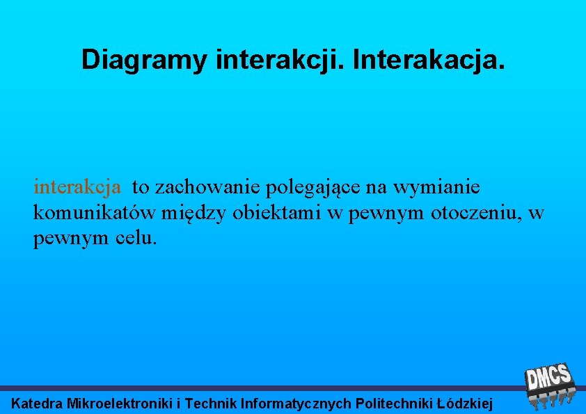 Diagramy interakcji. Interakacja. interakcja to zachowanie polegające na wymianie komunikatów między obiektami w pewnym