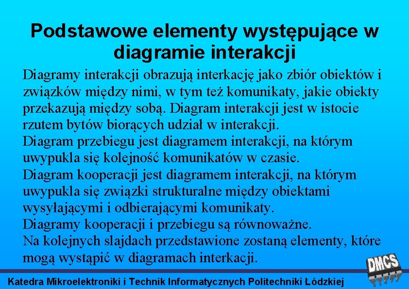 Podstawowe elementy występujące w diagramie interakcji Diagramy interakcji obrazują interkację jako zbiór obiektów i