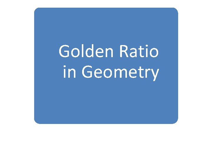 Golden Ratio in Geometry 