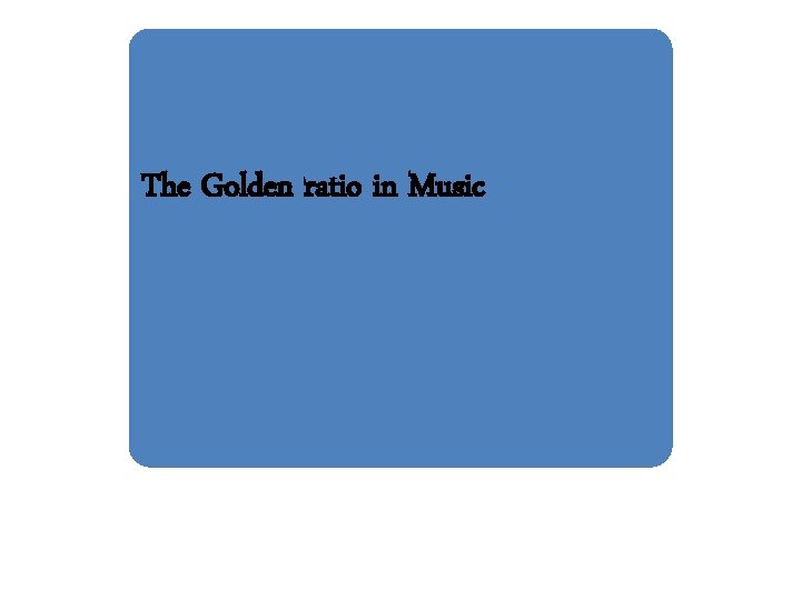 The Golden ratio in Music 