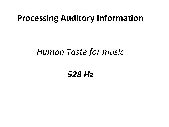 Processing Auditory Information Human Taste for music 528 Hz 