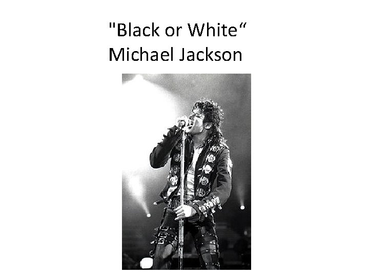 "Black or White“ Michael Jackson 