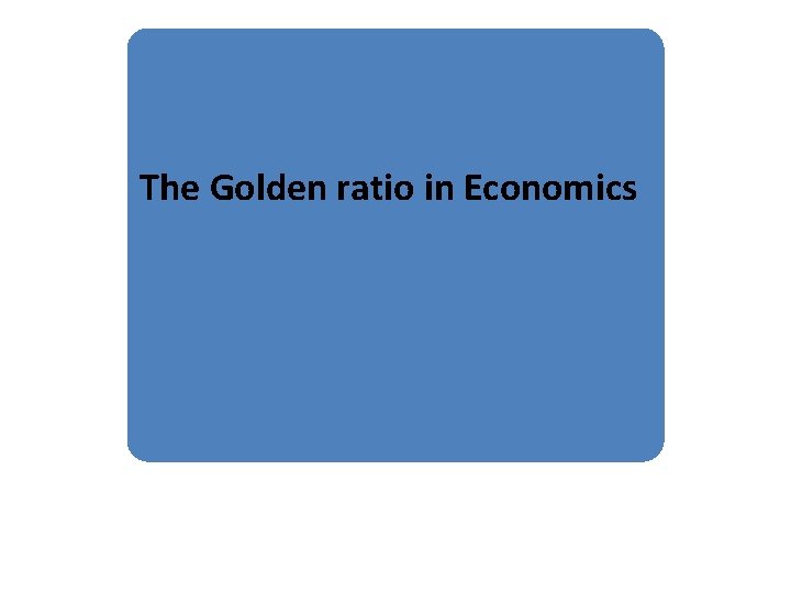 The Golden ratio in Economics 