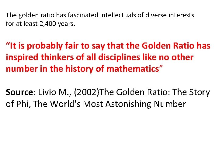 The golden ratio has fascinated intellectuals of diverse interests for at least 2, 400