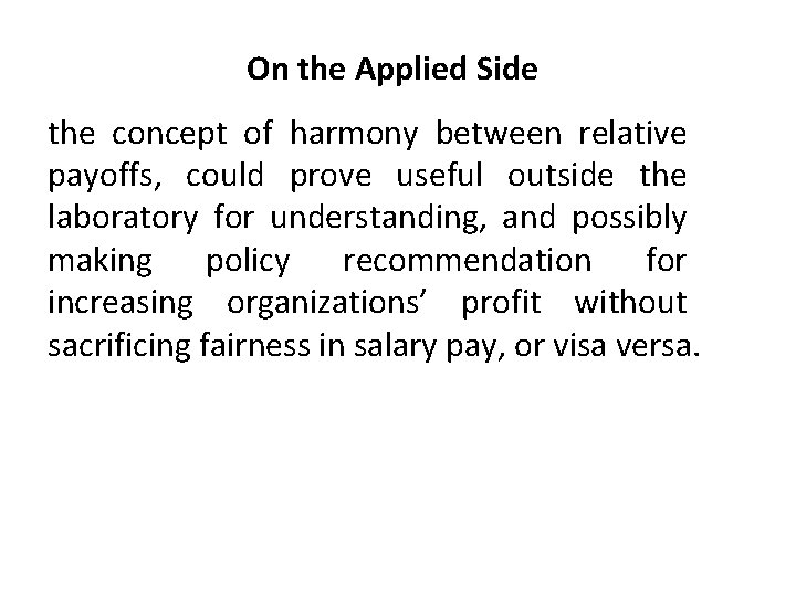 On the Applied Side the concept of harmony between relative payoffs, could prove useful