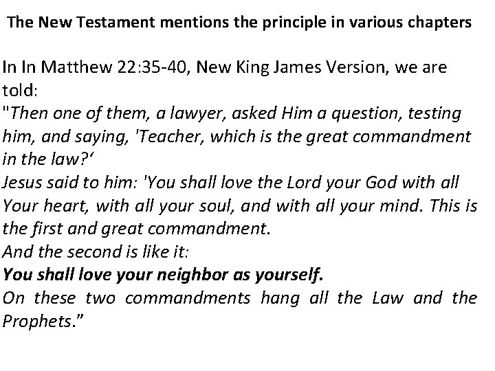 The New Testamentions the principle in various chapters In In Matthew 22: 35 -40,