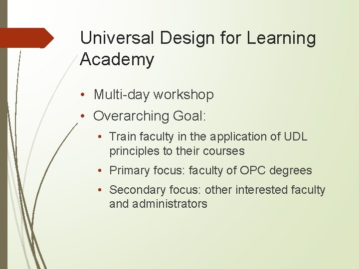 Universal Design for Learning Academy • Multi-day workshop • Overarching Goal: • Train faculty