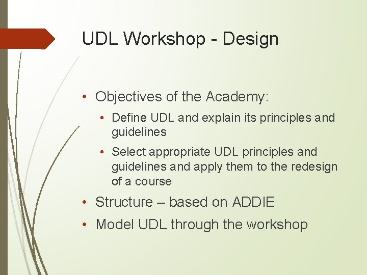 UDL Workshop - Design • Objectives of the Academy: • Define UDL and explain
