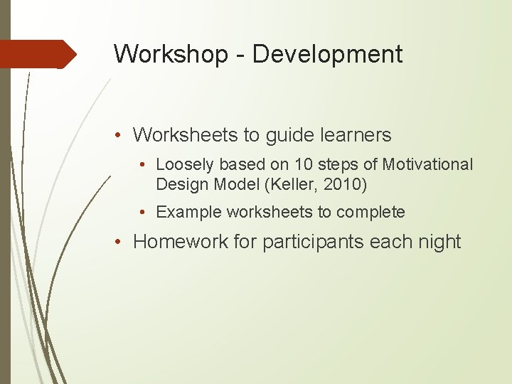 Workshop - Development • Worksheets to guide learners • Loosely based on 10 steps