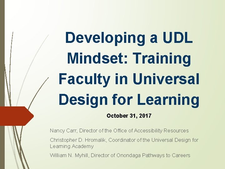 Developing a UDL Mindset: Training Faculty in Universal Design for Learning October 31, 2017