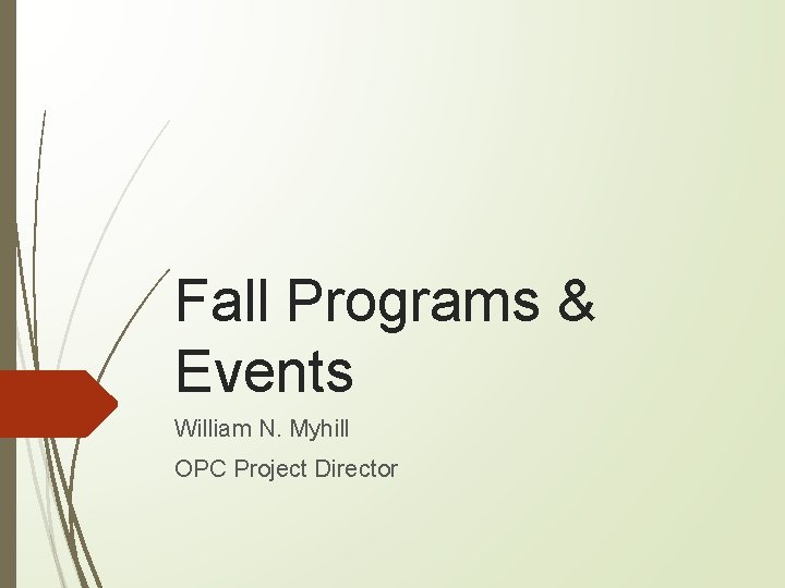 Fall Programs & Events William N. Myhill OPC Project Director 