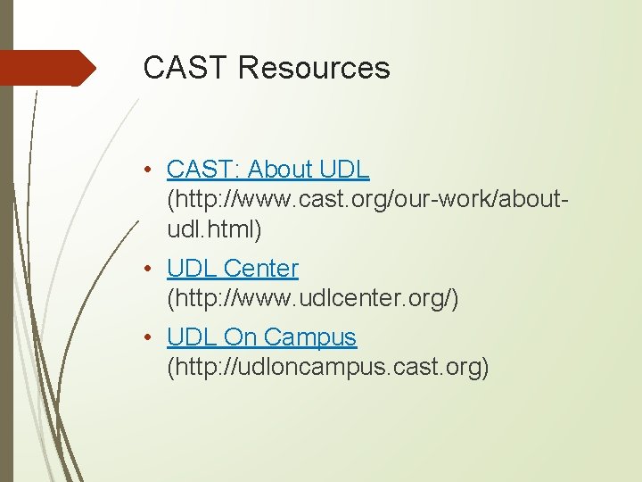 CAST Resources • CAST: About UDL (http: //www. cast. org/our-work/aboutudl. html) • UDL Center